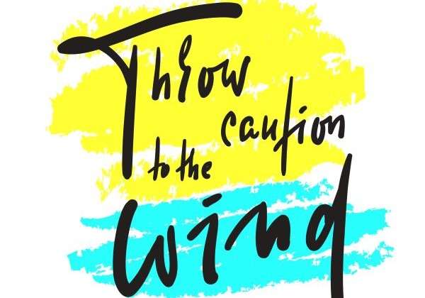 Throw Caution to the Wind